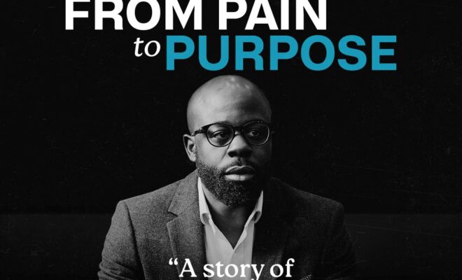 New Documentary "From Pain to Purpose" Chronicles One Man's Journey to Overcome Adversity and Achieve Greatness